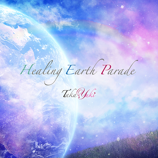 TakaYuki「Healing Earth Parade」